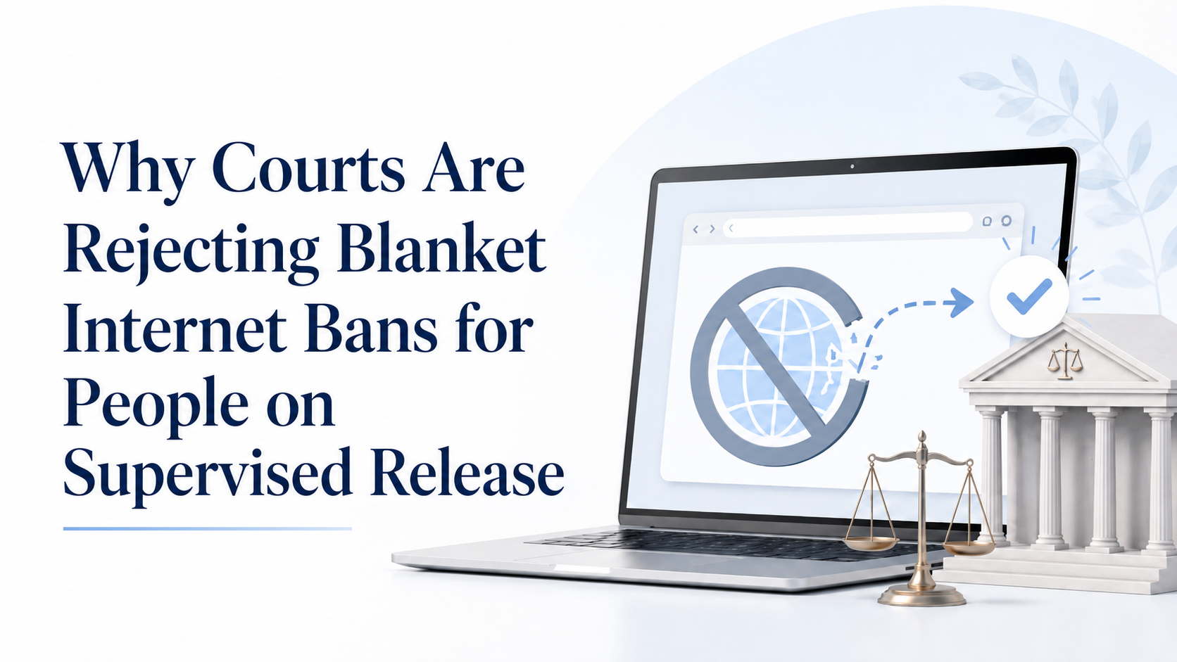 Why Courts Are Rejecting Blanket Internet Bans for People on Supervised Release