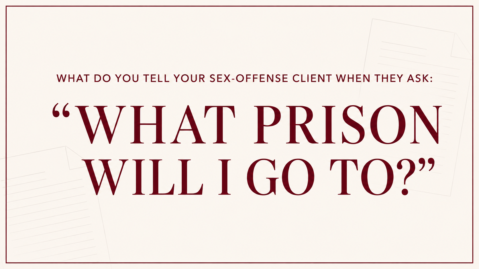 What Prison Will I Be Sent To? Why Federal Prison Placement Starts Before Sentencing